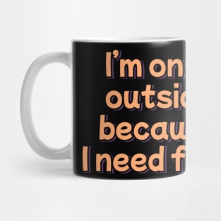 I'm Only Outside Because I Need Food Mug